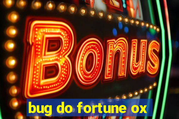 bug do fortune ox